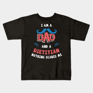 I'm A Dad And A Dietitian Nothing Scares Me Kids T-Shirt